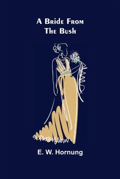 A Bride from the Bush - W. Hornung, E.