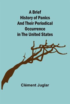 A Brief History of Panics and Their Periodical Occurrence in the United States - Juglar, Clément