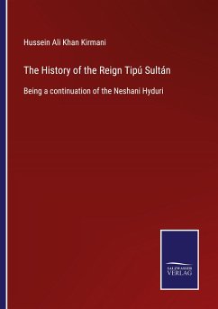 The History of the Reign Tipú Sultán - Kirmani, Hussein Ali Khan