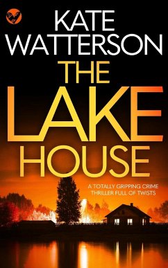 THE LAKE HOUSE a totally gripping crime thriller full of twists - Watterson, Kate