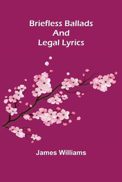 Briefless Ballads and Legal Lyrics - Williams, James