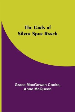 The Girls of Silver Spur Ranch - Macgowan Cooke, Grace; Mcqueen, Anne