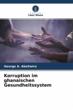 Korruption im ghanaischen Gesundheitssystem - Akeliwira, George A.