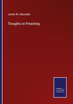 Thoughts on Preaching - Alexander, James W.