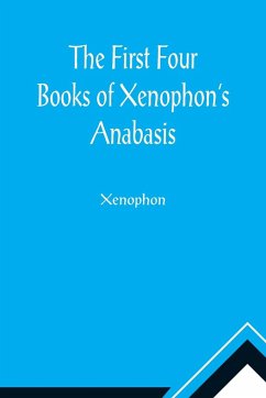 The First Four Books of Xenophon's Anabasis - Xenophon