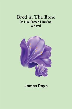 Bred in the Bone; Or, Like Father, Like Son - Payn, James