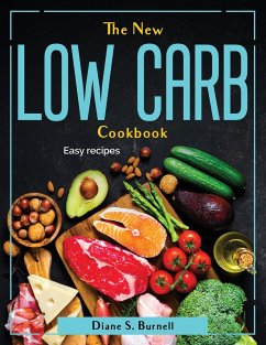 The New Low Carb Cookbook: Easy recipes - Diane S Burnell