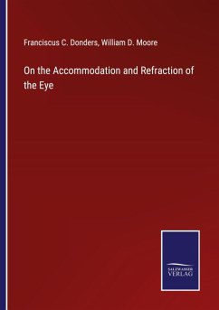 On the Accommodation and Refraction of the Eye - Donders, Franciscus C.; Moore, William D.