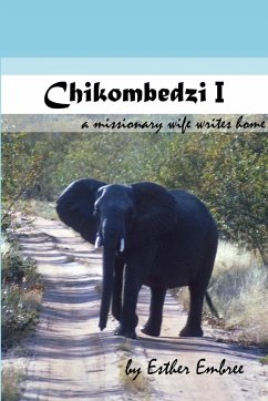 Chikombedzi I - A Missionary Wife Writes Home - Embree, Esther; Embree, Paul