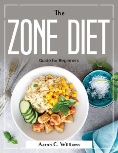 The Zone Diet: Guide for Beginners - Aaron C Williams