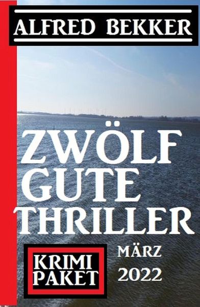 Zwölf gute Thriller März 2022: Krimi Paket (eBook, ePUB) Zwölf gute Thriller März 2022: Krimi Paket (eBook, ePUB)