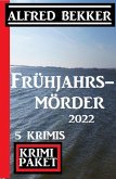 Frühjahrsmörder 2022: Krimi Paket 5 Krimis (eBook, ePUB)