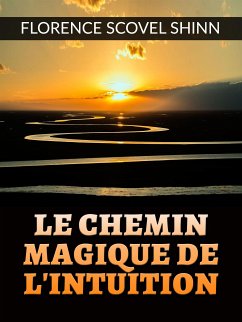 Le chemin magique de l'Intuition (Traduit) (eBook, ePUB) - Scovel Shinn, Florence