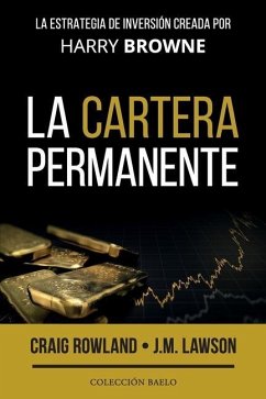 La Cartera Permanente: La estrategia de inversión creada por Harry Browne - Lawson, J. M.; Rowland, Craig