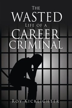 The Wasted Life of a Career Criminal - Kicklighter, Roy