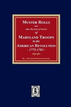 Muster Rolls and Other Records of Service of Maryland Troops in the American Revolution, 1775-1783 - Society, Maryland Historical