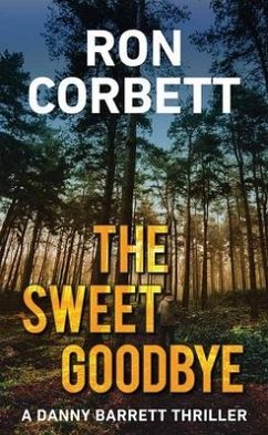 The Sweet Goodbye: A Danny Barrett Novel - Corbett, Ron