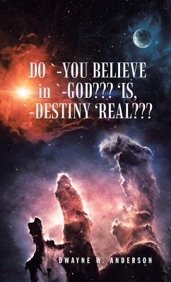 Do `-You Believe in `-God??? 'Is, `-Destiny 'Real??? - Anderson, Dwayne W.