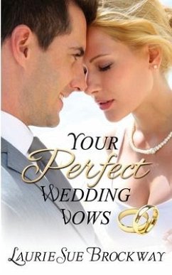 Your Perfect Wedding Vows: A Guide to Romantic and Love Words for Your Ceremony - Brockway, Laurie Sue