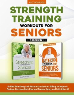 Strength Training Workouts for Seniors: 2 Books In 1 - Guided Stretching and Balance Exercises for Elderly to Improve Posture, Decrease Back Pain and - Lynch, Britney; Thompson, Baz