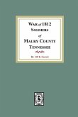 War of 1812 Soldiers Maury County, Tennessee War of 1812 Soldiers Maury County, Tennessee