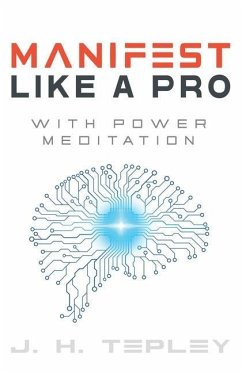 Manifest Like A Pro With Power Meditation - Tepley, J H