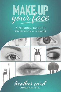 Make Up Your Face: A Personal Guide To Professional Makeup - Card, Heather