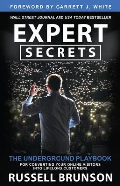 Expert Secrets: The Underground Playbook for Converting Your Online Visitors Into Lifelong Customers - Brunson, Russell