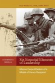 Six Essential Elements of Leadership: Marine Corps Wisdom of a Medal of Honor Recipient