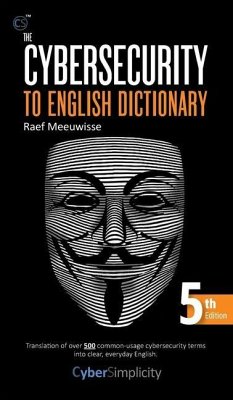 The Cybersecurity to English Dictionary - Meeuwisse, Raef