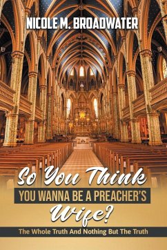 So You Think You Wanna Be A Preacher's Wife? - Broadwater, Nicole M.