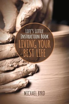 Life's Little Instruction Book: Living Your Best Life - Byrd, Michael