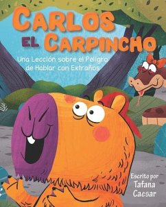Carlos El Carpincho: Una Lección sobre el Peligros de Hablar con Extraños - Caesar, Tafana R.