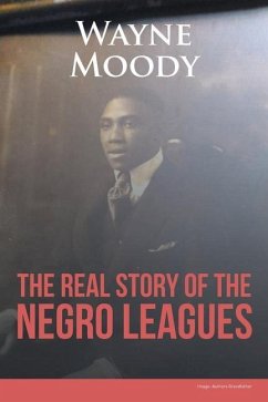 The Real Story of The Negro Leagues - Moody, Wayne