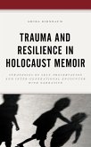 Trauma and Resilience in Holocaust Memoir Trauma and Resilience in Holocaust Memoir