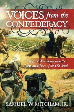 Voices from the Confederacy: True Civil War Stories from the Men and Women of the Old South - Mitcham Jr, Samuel W.