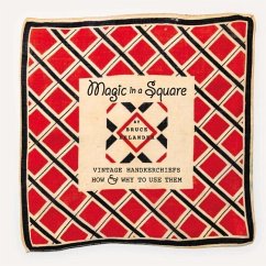 Magic in a Square: Vintage Handkerchiefs How & Why to Use Them - Helander, Bruce