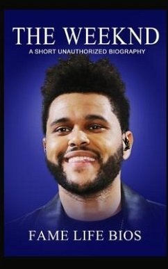 The Weeknd: A Short Unauthorized Biography - Bios, Fame Life