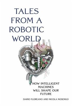 Tales from a Robotic World: How Intelligent Machines Will Shape Our Future - Floreano, Dario; Nosengo, Nicola