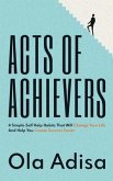 Acts of Achievers: 4 Simple Self Help Habits That Will Change Your Life And Help You Create Success Faster