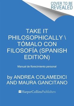 Take It Philosophically Tómalo Con Filosofía (Spanish Edition) - Colamedici, Andrea; Gancitano, Maura