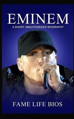 Eminem: A Short Unauthorized Biography - Bios, Fame Life