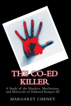 The Co-Ed Killer: A Study of the Murders, Mutilations, and Matricide of Edmund Kemper III - Cheney, Margaret