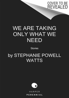 We Are Taking Only What We Need - Watts, Stephanie Powell