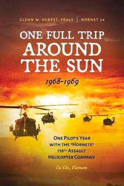 One Full Trip Around the Sun: One Pilot's Year with the Hornets 116th Assault Helicopter Company - Cu Chi, Vietnam - Fraes, Glenn Herpst