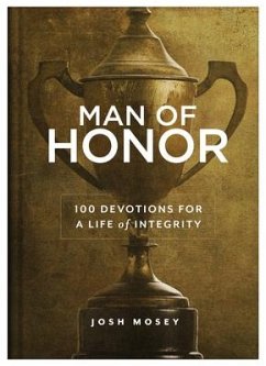 Man of Honor: 100 Devotions for a Life of Integrity - Mosey, Josh