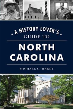 A History Lover's Guide to North Carolina - Hardy, Michael C.