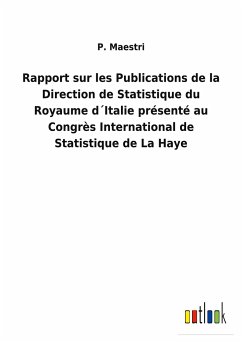 Rapport sur les Publications de la Direction de Statistique du Royaume d´Italie présenté au Congrès International de Statistique de La Haye