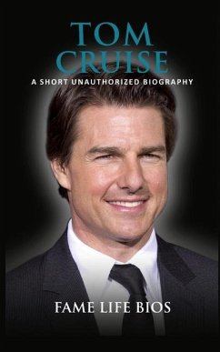 Tom Cruise: A Short Unauthorized Biography - Bios, Fame Life