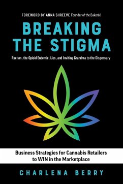 Breaking the Stigma: Racism, the Opioid Endemic, Lies, and Inviting Grandma to the Dispensary - Berry, Charlena